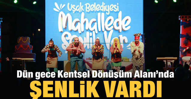 Dün gece Kentsel Dönüşüm Alanı’nda şenlik vardı