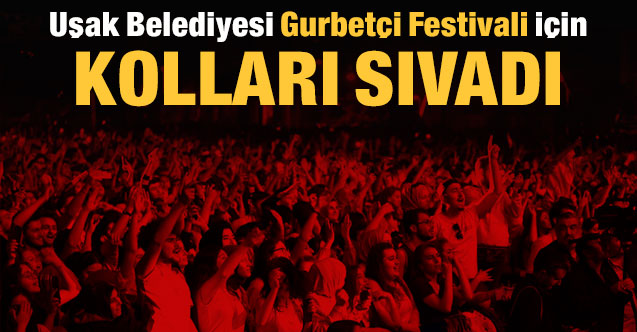 Uşak Belediyesi Gurbetçi Festivali için kolları sıvadı