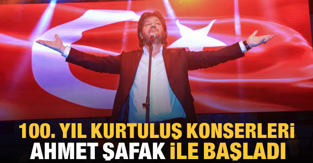 100. Yıl Kurtuluş Konserleri Ahmet Şafak İle Başladı