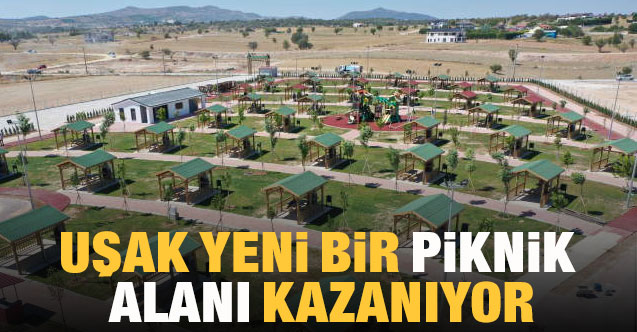Uşak yeni bir piknik alanı  kazanıyor