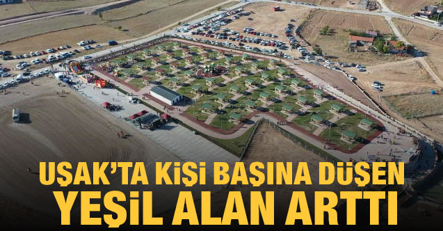 Uşak'ta kişi başına düşen yeşil alan arttı