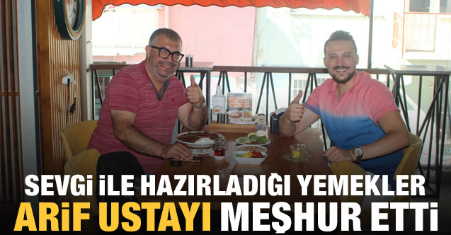 Sevgi ile hazırladığı yemekler Arif Ustayı meşhur etti