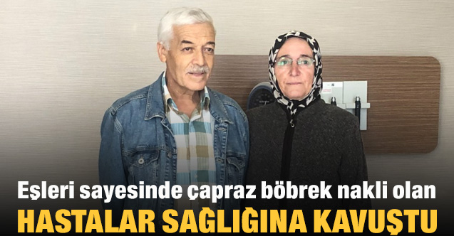 Eşleri sayesinde çapraz böbrek nakli olan hastalar sağlığına kavuştu