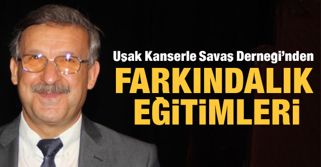 Uşak Kanserle Savaş Derneği farkındalık eğitimleri