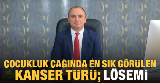 Çocukluk çağında en sık görülen kanser türü; Lösemi