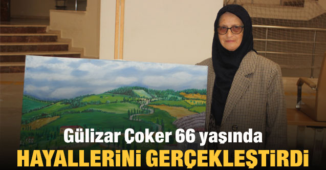 Gülizar Çoker 66 yaşında hayallerini gerçekleştirdi