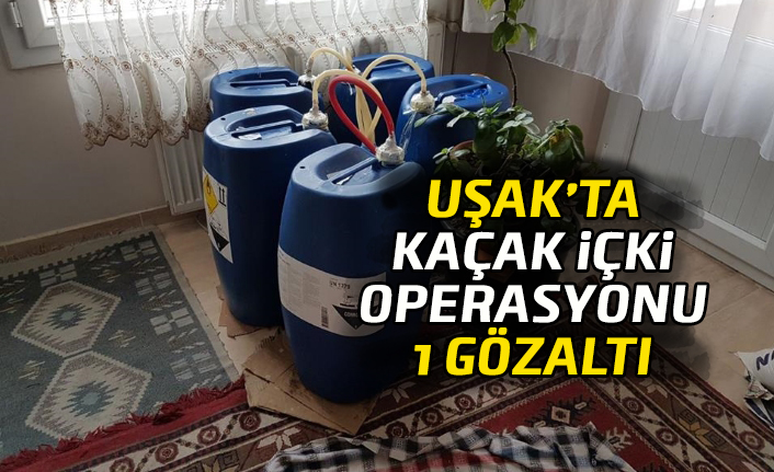 Uşak’ta kaçak içki operasyonu