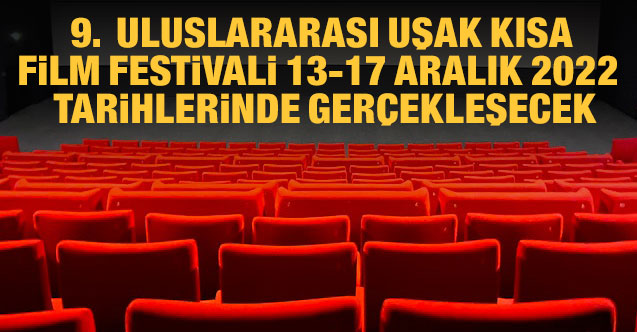 9. Uluslararası Uşak Kısa Film Festivali 13 – 17 Aralık tarihlerinde gerçekleşecek