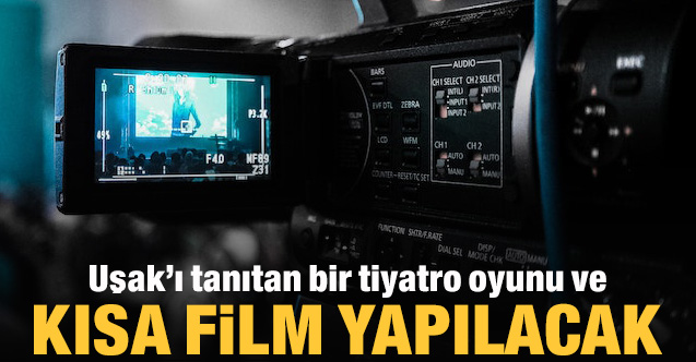 Uşak’ı tanıtan bir tiyatro oyunu ve kısa film yapılacak