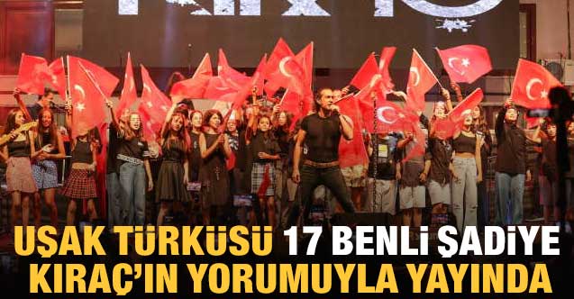 Uşak Türküsü 17 Benli Şadiye Kıraç’ın yorumuyla yayında