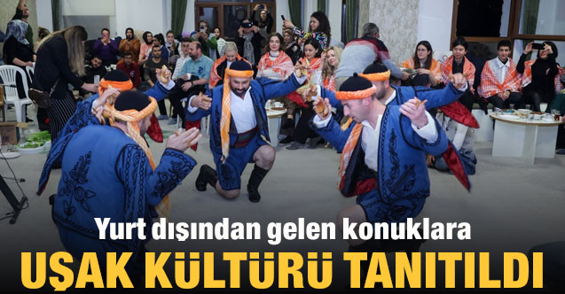 Yurt dışından gelen konuklara Uşak Kültürü tanıtıldı
