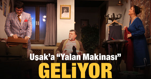 Uşak’a “Yalan Makinası” geliyor