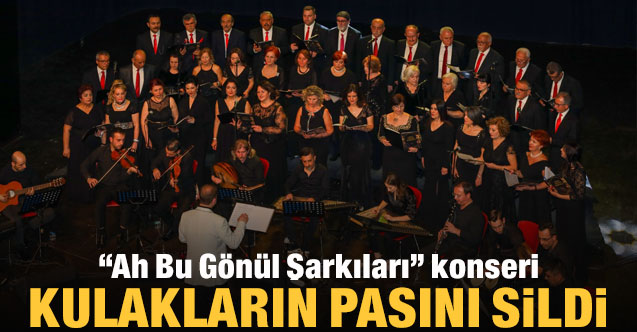 “Ah Bu Gönül Şarkıları” konseri kulakların pasını sildi