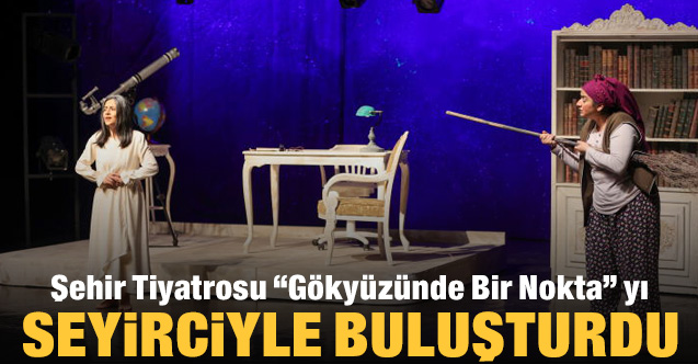Uşak Belediyesi Şehir Tiyatrosu “Gökyüzünde Bir Nokta” yı Seyirciyle Buluşturdu