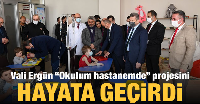 Vali Ergün “Okulum hastanemde” projesini hayata geçirdi