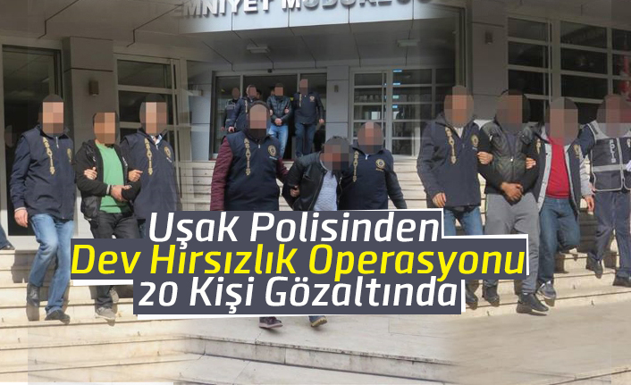 Uşak Polisinden Dev Hırsızlık Operasyonu