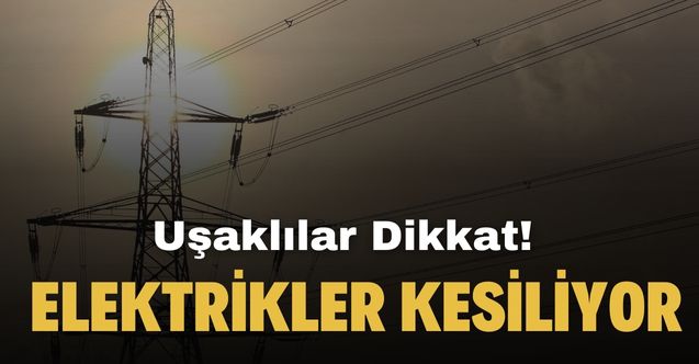 Hafta sonu Uşak'ın 2 ilçesinde elektrikler kesilecek!