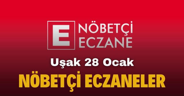 28 Ocak Cumartesi Uşak nöbetçi eczaneler listesi