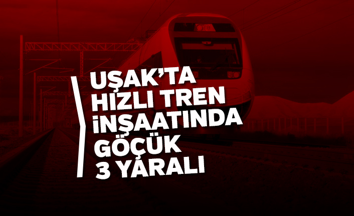 Uşak'ta Hızlı Tren İnşaatında Göçük, 3 Yaralı
