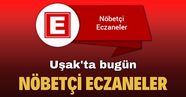 30 Ocak Pazartesi Uşak nöbetçi eczaneler listesi