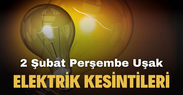 2 Şubat Uşak'ta elektrik kesintisi yapılacak ilçeler