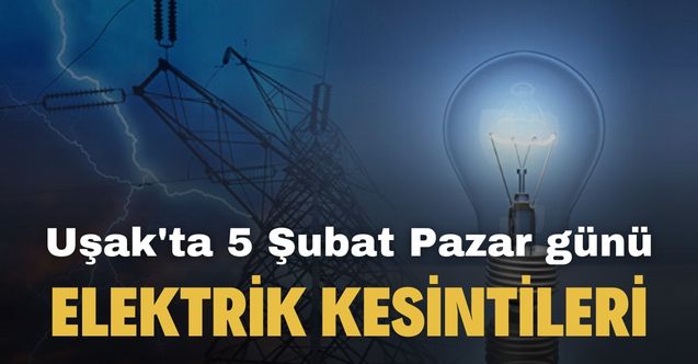 5 Şubat Uşak'ta planlı elektrik kesintisi programı açıklandı