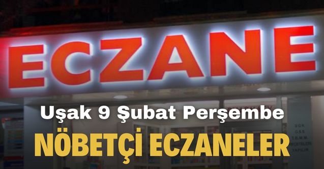 9 Şubat Perşembe Uşak'ta nöbetçi eczaneler