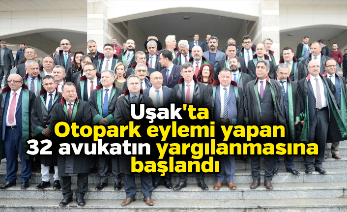 Uşak'ta otopark eylemi yapan 32 avukatın yargılanmasına başlandı
