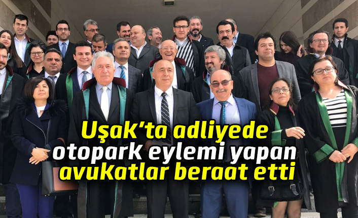 Uşak'ta adliyede otopark eylemi yapan 32 avukat beraat etti