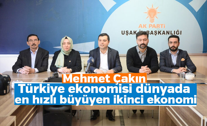 AK Parti Uşak İl Başkanı Çakın:  Türkiye ekonomisi dünyada en hızlı büyüyen ikinci ekonomi