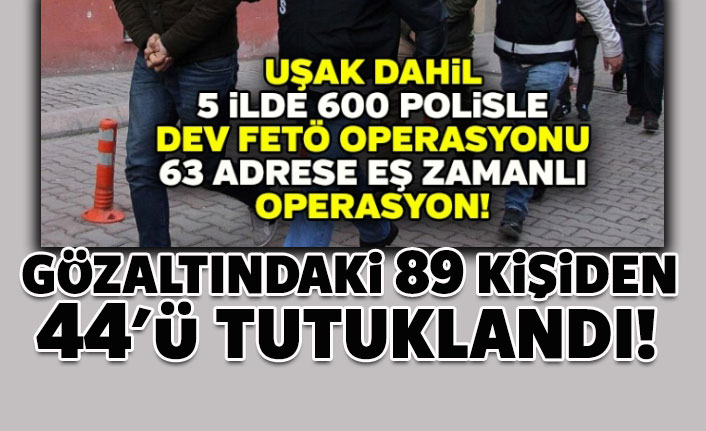 Dev FETÖ operasyonunda gözaltına alınan 89 şüpheliden 44'ü tutuklandı
