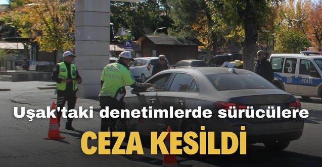 Uşak'ta trafik polislerinin denetiminde sürücülere para cezası kesildi