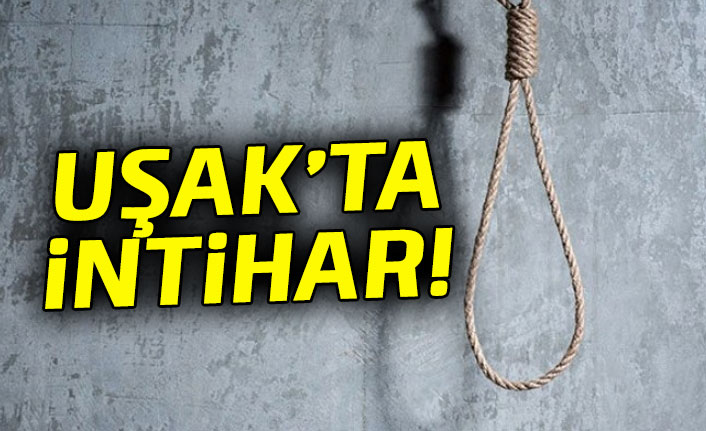 Uşak'ta intihar! Evinde kendini asarak canına kıydı