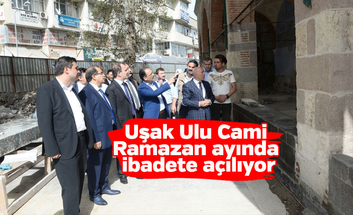 Uşak Ulu Cami 18 Mayıs'ta ibadete açılıyor