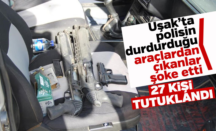 Uşak'ta düzenlenen huzur operasyonunda 27 kişi tutuklandı