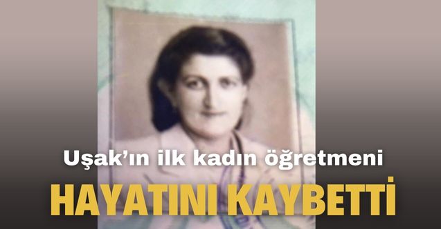 Uşak'ta görev yapan ilk kadın öğretmen Cemile Göker vefat etti