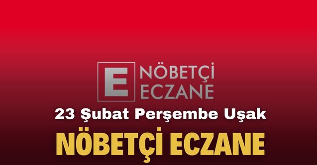 Uşak Eczacı Odası duyurdu! 23 Şubat Uşak'ta nöbetçi eczaneler