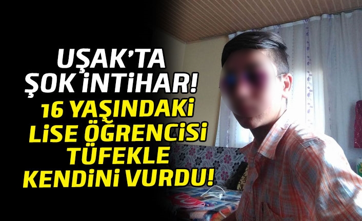 Uşak'ta şok intihar! Lise öğrencisi tüfekle kendini vurdu