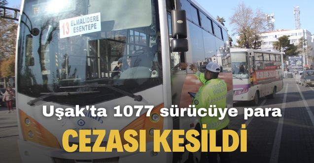 Uşak'ta kural ihlali yapan 1077 sürücüye ceza kesildi
