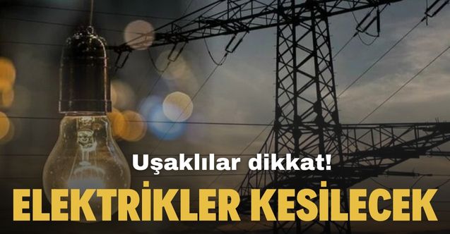 O ilçelerde yaşayan Uşaklılara duyuruldu! 3 Mart Cuma günü elektrik kesintileri başlıyor