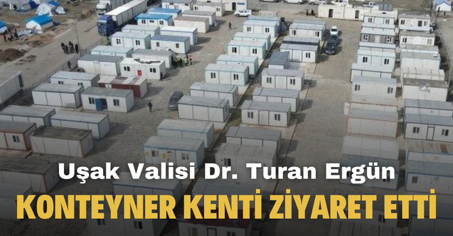 Uşak Valisi Dr. Turan Ergün konteyner kenti ziyaret etti