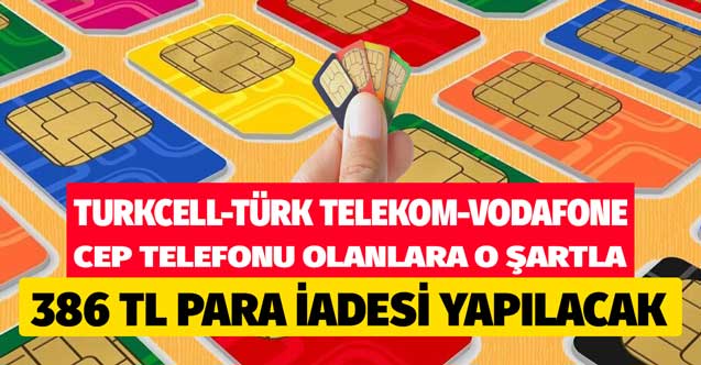Türk Telekom Vodafone Turkcell hattı olanlar son 2 sene içerisinde bunu yapanlar o şartla 386 TL para iadesi alacak