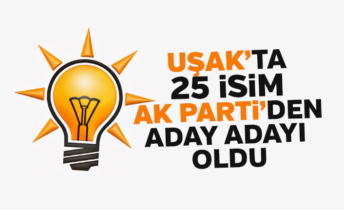 Uşak'ta 25 isim AK Parti'den aday adayı oldu