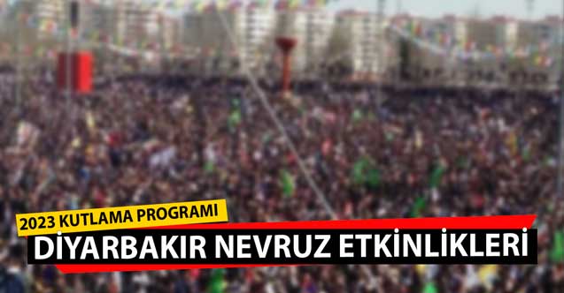 Diyarbakır'da nevruz ne zaman kutlanacak? Diyarbakır newrozu 2023 kutlamaları programı ve sanatçıları