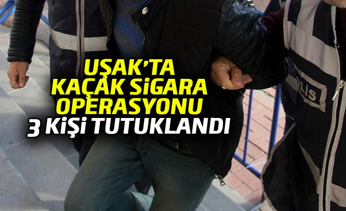 Uşak'ta kaçak sigara operasyonu, 3 kişi tutuklandı