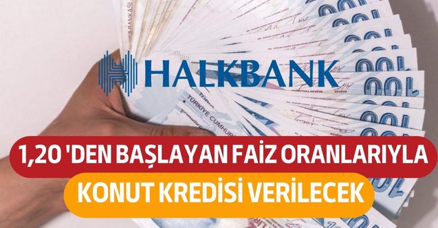 Halkbank 1,20 ile 1,29 arasında değişen faiz oranlarıyla konut kredisini duyurdu!