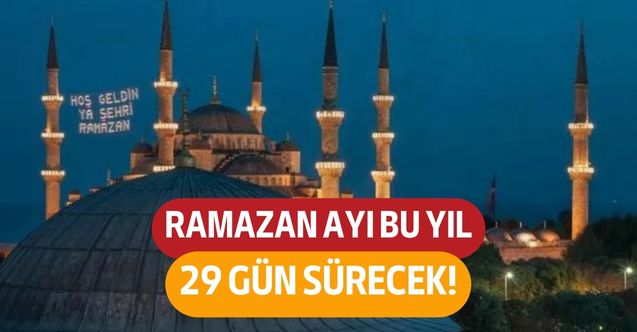 Bu yıl Ramazan 30 gün değil tam tamına 29 gün sürecek! İşte sebebi