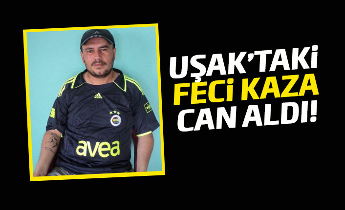 Uşak’taki trafik kazası can aldı