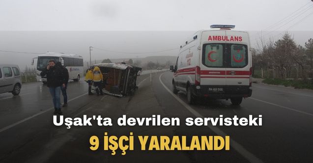 Uşak'ta devrilen servisteki 9 işçi yaralandı!