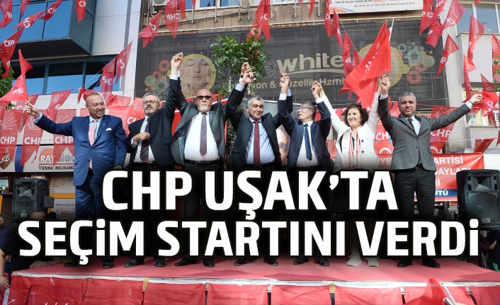 CHP Uşak Teşkilatı seçim startını verdi